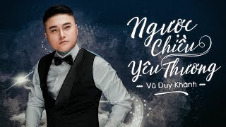 Video thumbnail of "Ngược Chiều Yêu Thương - Vũ Duy Khánh | MV OFFCIAL"