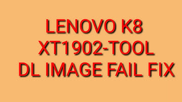 Lenovo K8 Note XT 1902-3 Tool DL Image Fail 100% Solution by RK Logitech