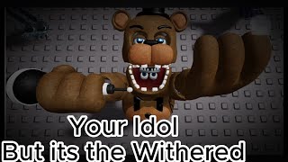 YOUR IDOL (Saja Boys) FNAF 2 Withered Animatronics Animated