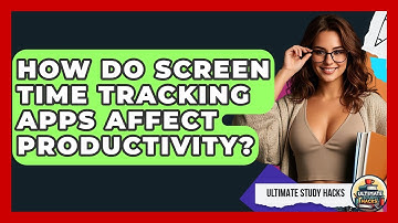 How Do Screen Time Tracking Apps Affect Productivity? - Ultimate Study Hacks