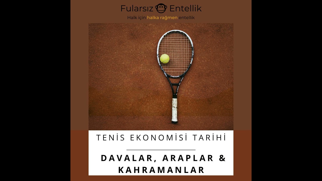Davalar, Araplar, Kahramanlar (Tenis Ekonomisi Tarihi 3)