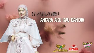 YUZNIA ZEBRO - ANTARA AKU KAU DAN DIA - |  Mardatila Group