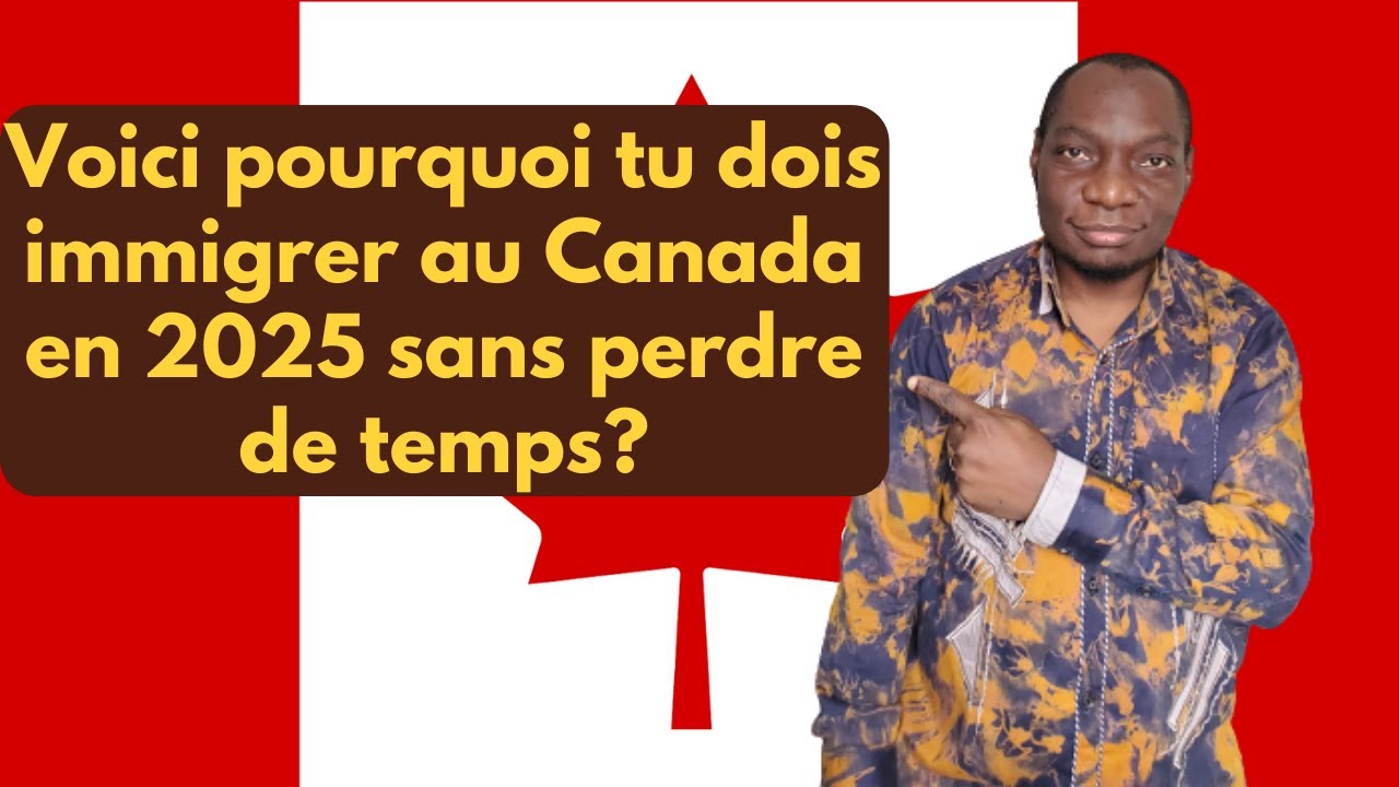 Tu dois immigrer au Canada en 2025 sans tarder! voici pourquoi! fais ...