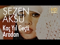 Sezen Aksu - Kaç Yıl Geçti Aradan (Official Audio)