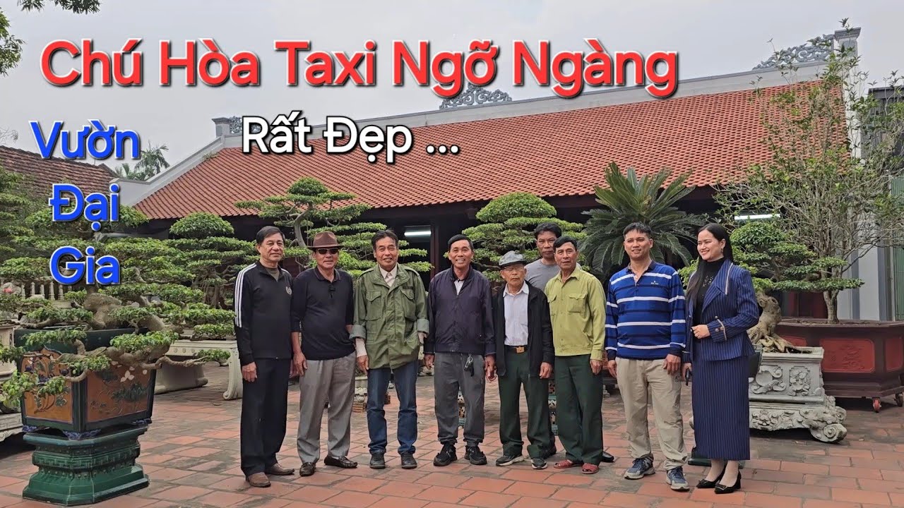 Chú HÒA TAXI ngỡ ngàng trước không gian NHÀ CỔ & CÂY ĐẸP của ĐẠI GIA LONG - NAM TRỰC - NB .