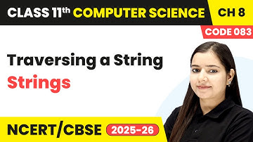 Traversing a String - Strings | Class 11 Computer Science Chapter 8 | CBSE 2025-26