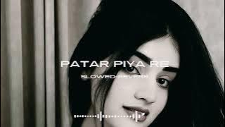 Patar Piya re (Slowed Reverb) Pawan Singh,Priyanka Singh