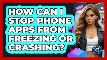 How Can I Stop Phone Apps From Freezing Or Crashing? - Phone Fix and Features