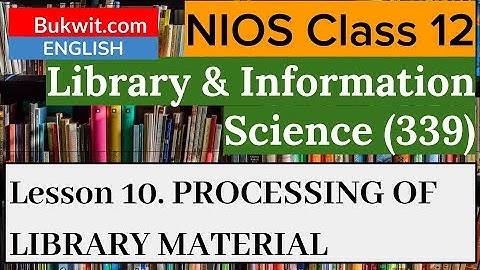 NIOS Class 12 Library and Information Science (339) : Lesson 10. PROCESSING OF LIBRARY MATERIAL