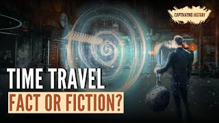 Time Travel: Fact Or Fiction?