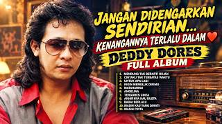 JANGAN DIDENGARKAN SENDIRIAN… KENANGANNYA TERLALU DALAM ❤️ DEDDY DORES FULL ALBUM