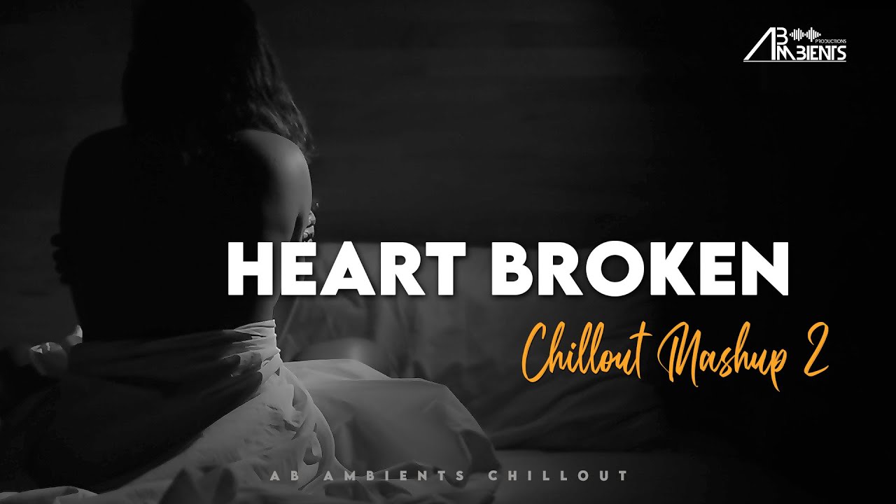 Heart Broken Chillout Mashup 2021 | AB Ambients - YouTube