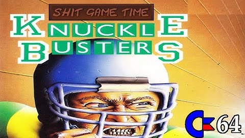 SHIT GAME TIME: KNUCKLE BUSTERS (C64 - Contains Swearing!)