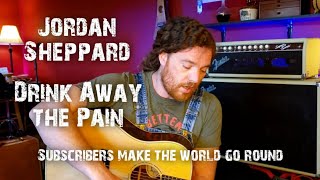 Jordan Sheppard original "Drink Away the Pain"