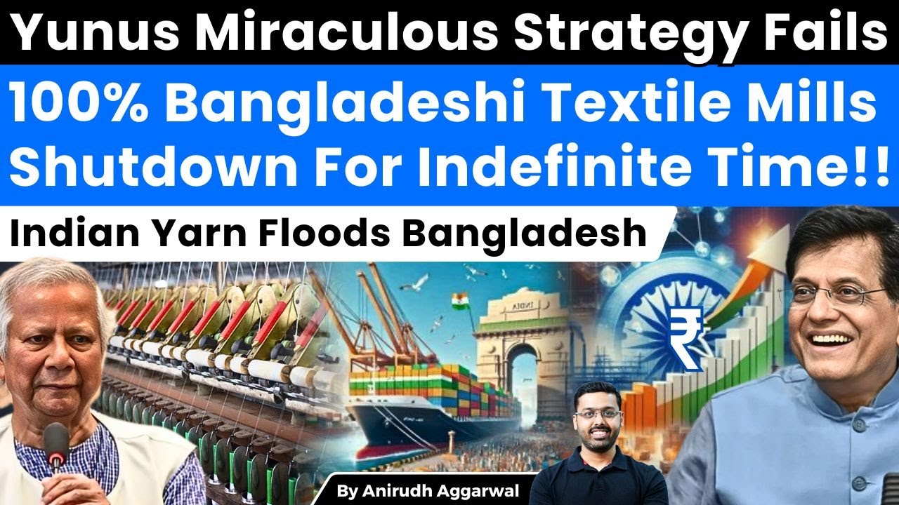 Yunus Strategy Fails. 100% Bangladeshi Textile Mills Shutdown Indefinitely. Indian Yarn Exports Rise