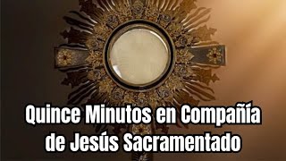 Quince Minutos en Compañía de Jesús Sacramentado