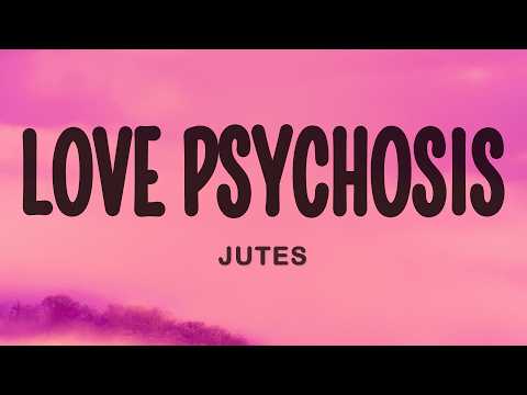 Jutes - Love Psychosis (Lyrics)