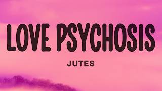 Jutes - Love Psychosis (Lyrics)