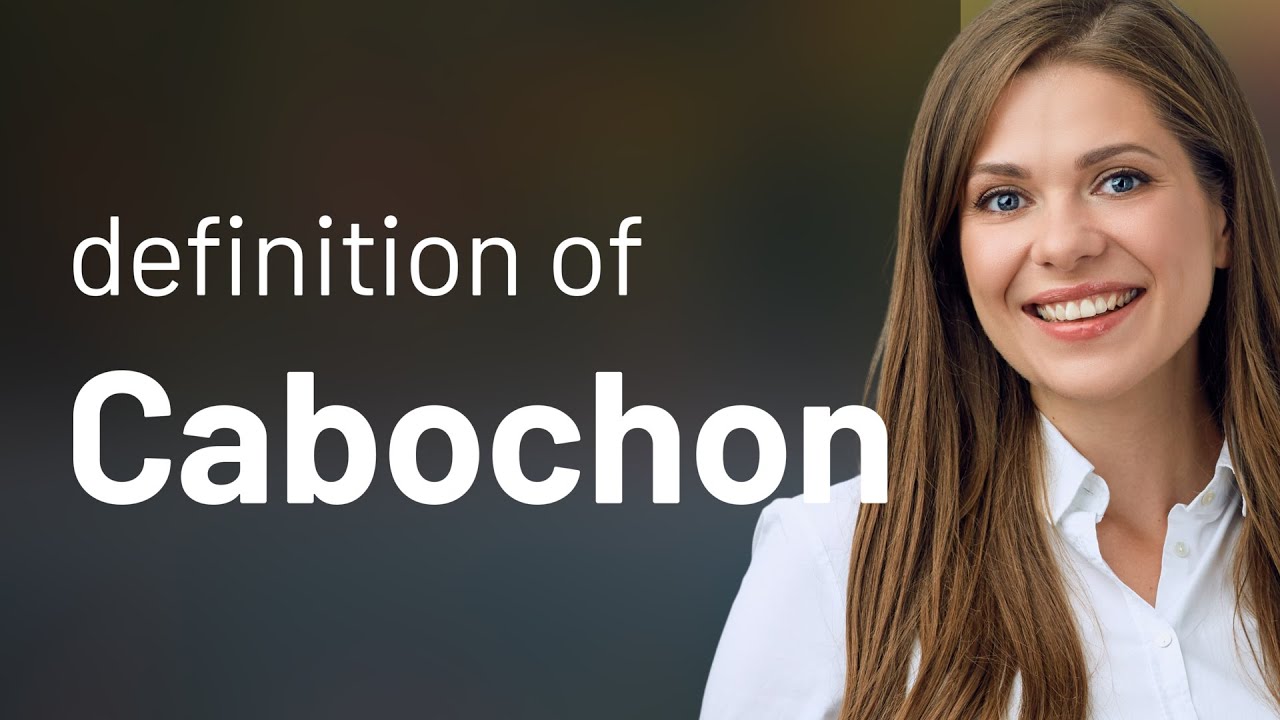 Cabochon — what is CABOCHON definition