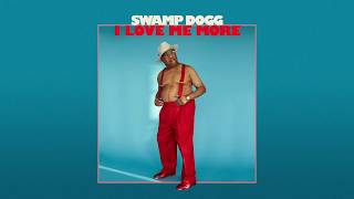 Video thumbnail of "Swamp Dogg - I Love Me More (Official Audio)"