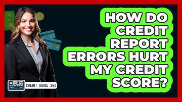 How Do Credit Report Errors Hurt My Credit Score? - CreditGuide360.com