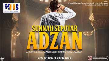 Menghidupkan Sunnah-Sunnah yang Terlupakan #5 : Sunnah Seputar Adzan - Khalid Basalamah