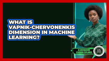 What Is Vapnik-Chervonenkis Dimension In Machine Learning?