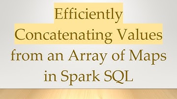 Efficiently Concatenating Values from an Array of Maps in Spark SQL