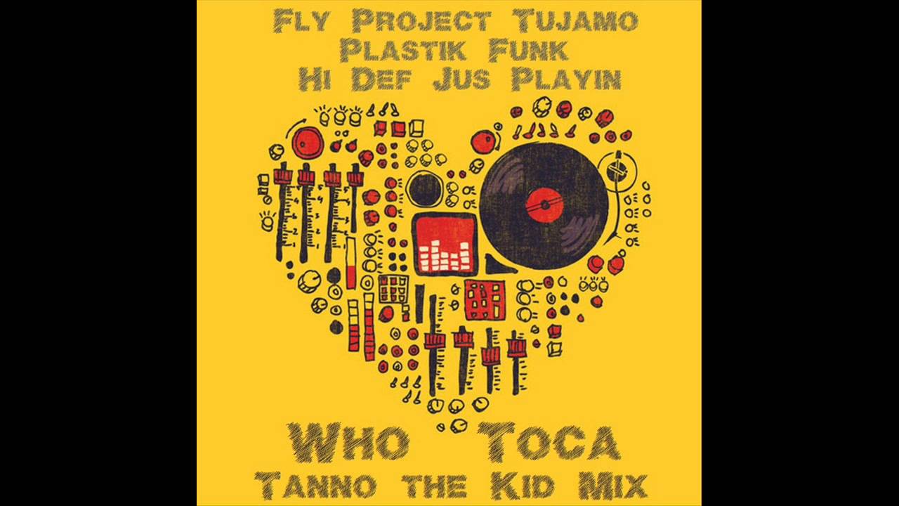 Fly Project, Tujamo, Plastik Funk, Hi Def & Jus Playin - Who Toca (Tannothekid Mix)