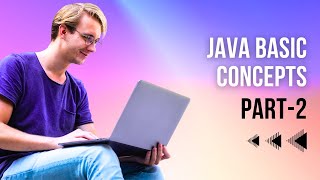 Java Basics: Getting Started with concepts | Part 2