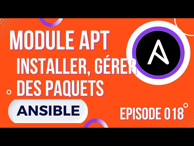 ANSIBLE - 18. LE MODULE APT : INSTALLATION, GESTION, SUPPRESSION DE PAQUETS