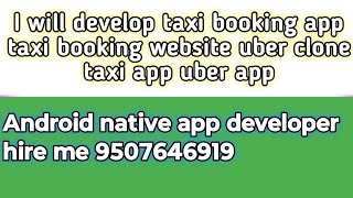 I will develop taxi booking app taxi booking website uber clone taxi app uber app developer