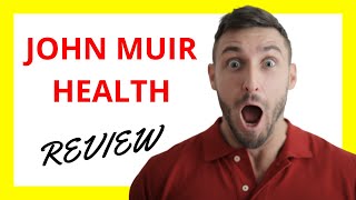 🔥 John Muir Health Review: Pros and Cons