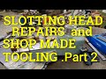 Slotting head repairs  shop made tooling   part  2