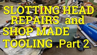 Slotting Head Repairs & Shop Made Tooling . Part 2