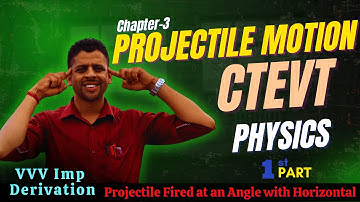 CH-3: Projectile Motion || Pt-1|| CTEVT Physics || Projectile Fired from an Angle || Easy Physics