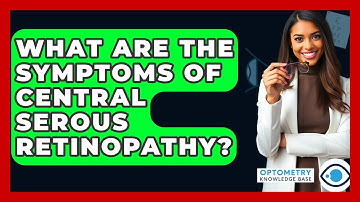 What Are The Symptoms Of Central Serous Retinopathy? - Optometry Knowledge Base