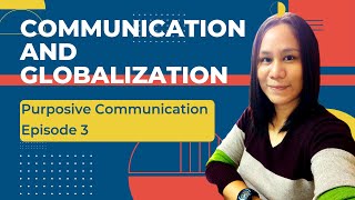 Communication and Globalization l Purposive Communication Episode 3