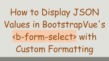 How to Display JSON Values in BootstrapVue