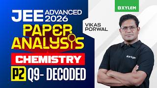 JEE ADVANCED 2026 - CHEMISTRY | PAPER 2 - Q9 | Xylem JEE Advanced