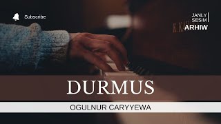 OGULNUR CARYYEWA - DURMUS |TURKMEN ARHIW AYDYMLARY | JANLY SESIM