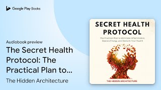 The Secret Health Protocol: The Practical Plan… by The Hidden Architecture · Audiobook preview
