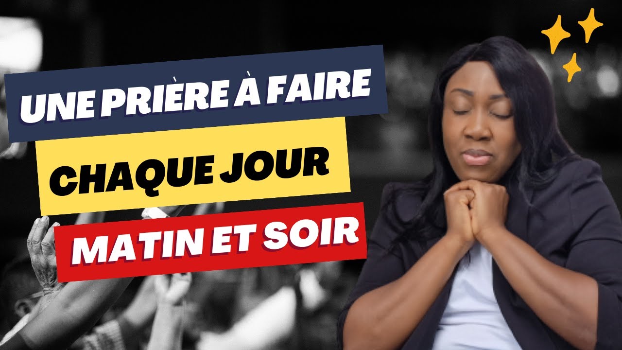 Une Prière à faire tous les jours absolument, matin et soir!