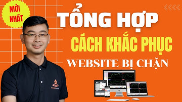 Tổng Hợp Cách Khắc Phục Truy Cập Khi Các Sàn Forex Bị Chặn Mới Nhất | TRADERPTKT