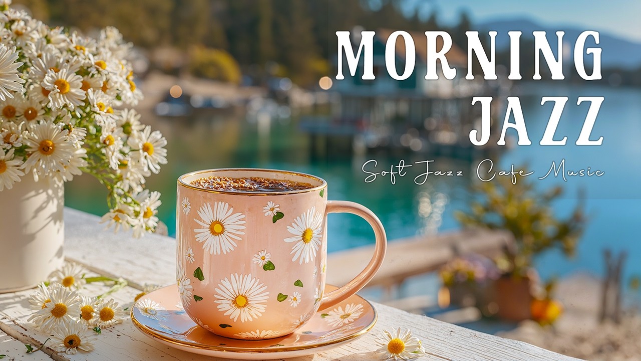 Delicate Morning Jazz 🌸☕ Soft Jazz Cafe Background Music & Bossa Nova Piano for Stress Relief