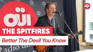 The Spitfires  - Better The Devil You Know (Live sur OÜI FM)