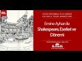 Kültür & Tarih Sohbetleri (145): Emine Ayhan ile Shakespeare, eserleri ve dönemi