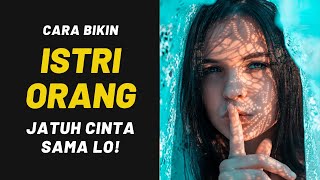 Cara Bikin Istri Orang Jatuh Cinta Sama Lo