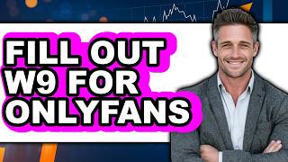 How to Fill Out W9 for Onlyfans (Full Guide)