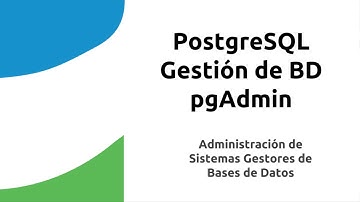 07 PostgreSQL. Gestión de BD con pgAdmin